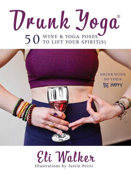 Title details for Drunk Yoga: 50 Wine & Yoga Poses to Lift Your Spirit(s) by Eli Walker - Wait list